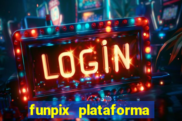 funpix plataforma de jogos